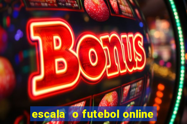 escala  o futebol online